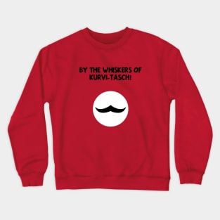 By the whiskers of Kûrvi-Tasch! Crewneck Sweatshirt